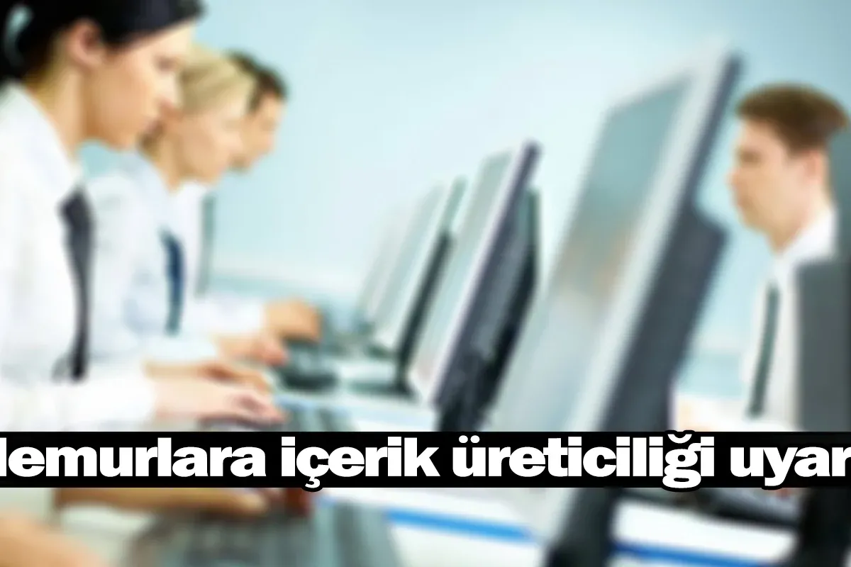 Memurlara içerik üreticiliği uyarısı