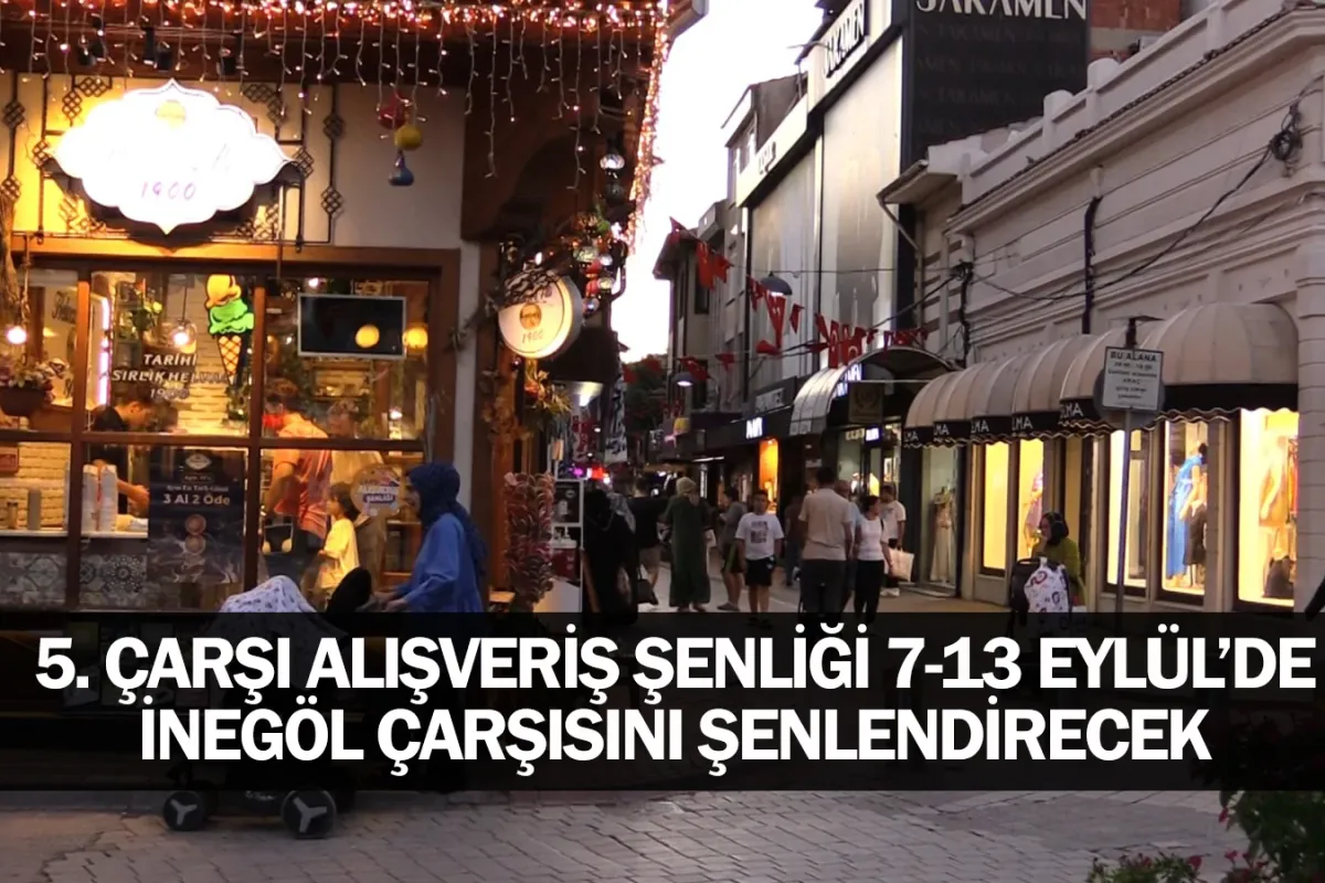 5. Çarşı Alışveriş Şenliği 7-13 Eylül’de İnegöl Çarşısını Şenlendirecek