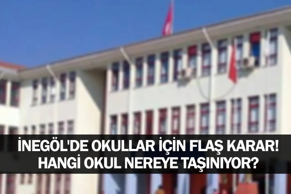 İnegöl'de Okullar İçin Flaş Karar! Hangi Okul Nereye Taşınıyor?
