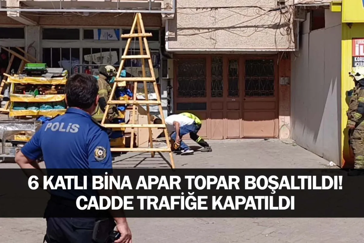 6 Katlı Bina Apar Topar Boşaltıldı! Cadde trafiğe kapatıldı