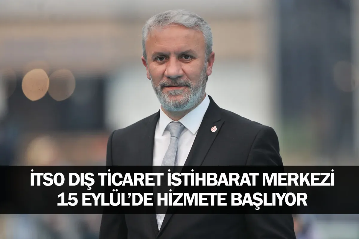 İTSO Dış Ticaret İstihbarat Merkezi 15 Eylül’de Hizmete Başlıyor