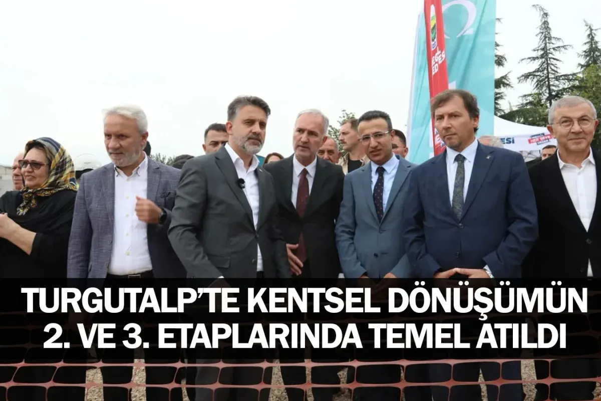 Turgutalp’te kentsel dönüşümün 2. ve 3. etaplarında temel atıldı