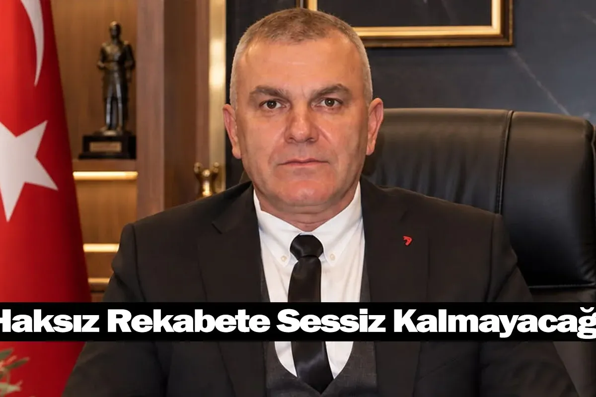 "Haksız Rekabete Sessiz Kalmayacağız"