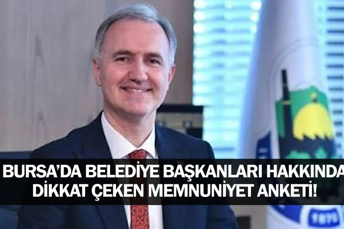 Bursa'da belediye başkanları hakkında dikkat çeken memnuniyet anketi!