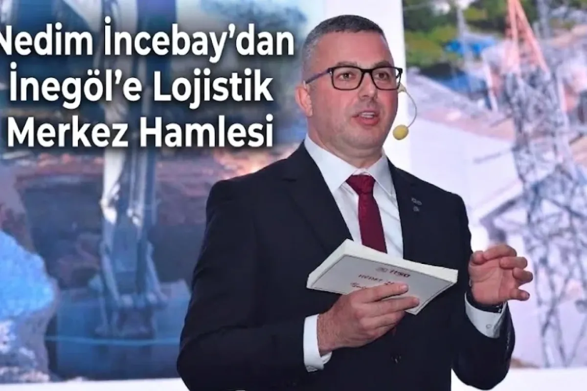 Nedim İncebay'dan İnegöl'e Lojistik Merkez Hamlesi