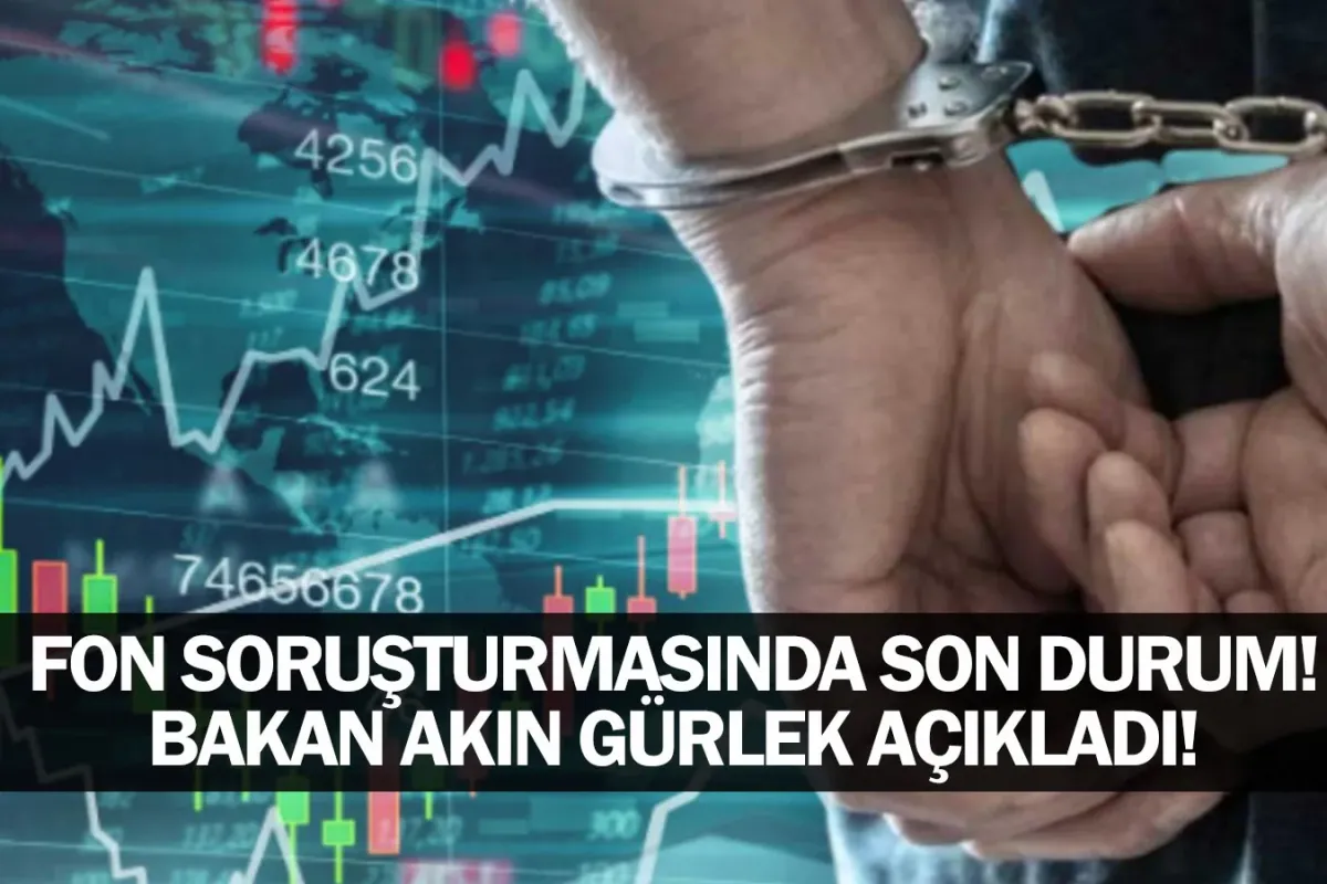 Fon soruşturmasında son durum! Bakan Akın Gürlek açıkladı!