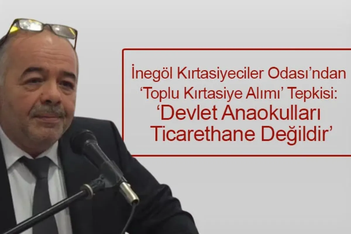 İnegöl Kırtasiyeciler Odası’ndan 'Toplu Kırtasiye Alımı' Tepkisi: 'Devlet Anaokulları Ticarethane Değildir'