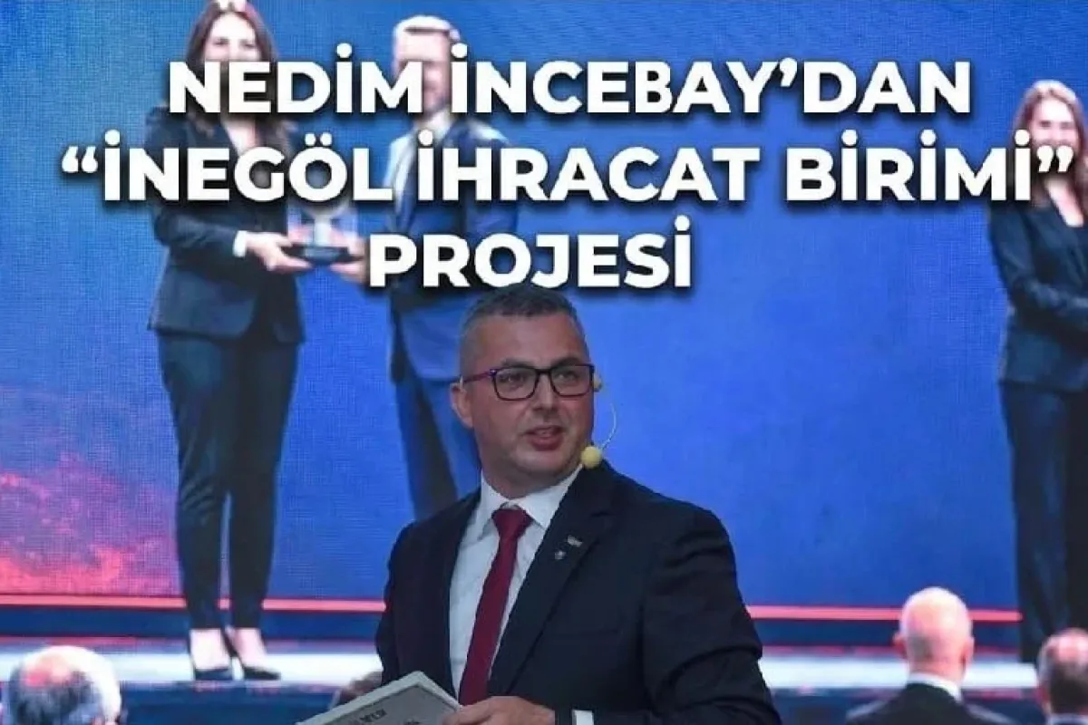 Nedim İncebay'dan 'İnegöl İhracat Birimi' Projesi