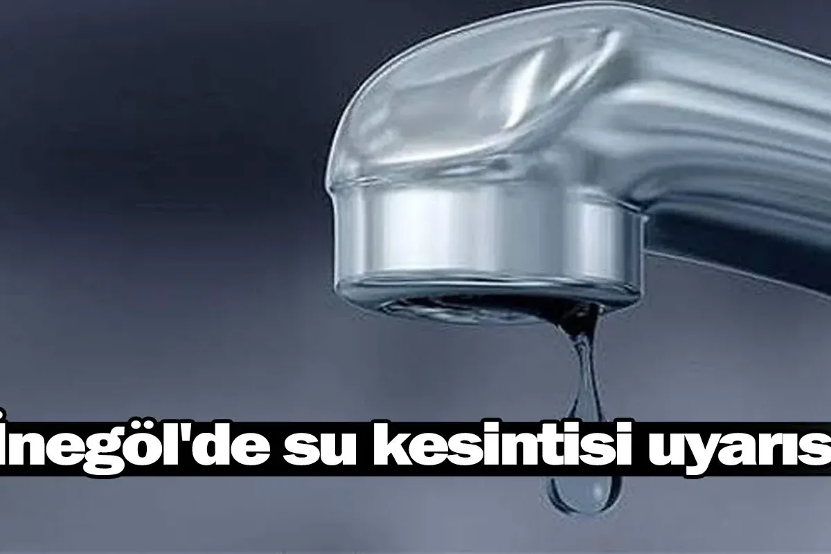 İnegöl'de su kesintisi uyarısı!