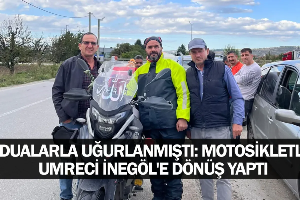 Dualarla Uğurlanmıştı: Motosikletli Umreci İnegöl'e Dönüş Yaptı