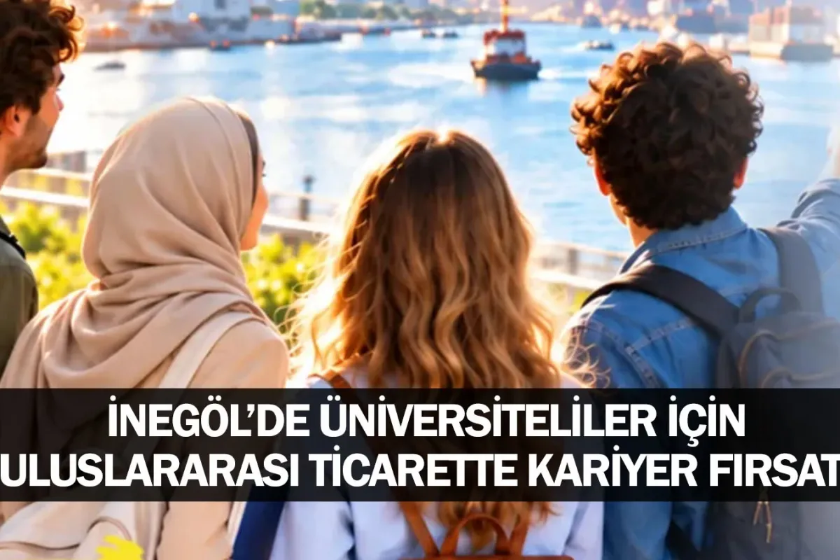 İnegöl’de üniversiteliler için uluslararası ticarette kariyer fırsatı