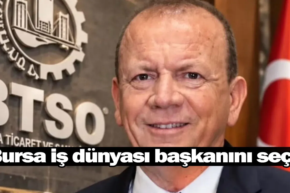 Bursa iş dünyası başkanını seçti!