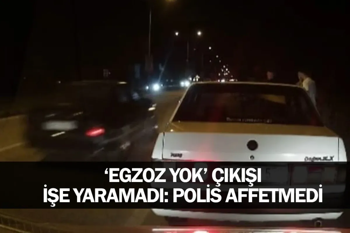 'Egzoz Yok' çıkışı işe yaramadı: Polis affetmedi