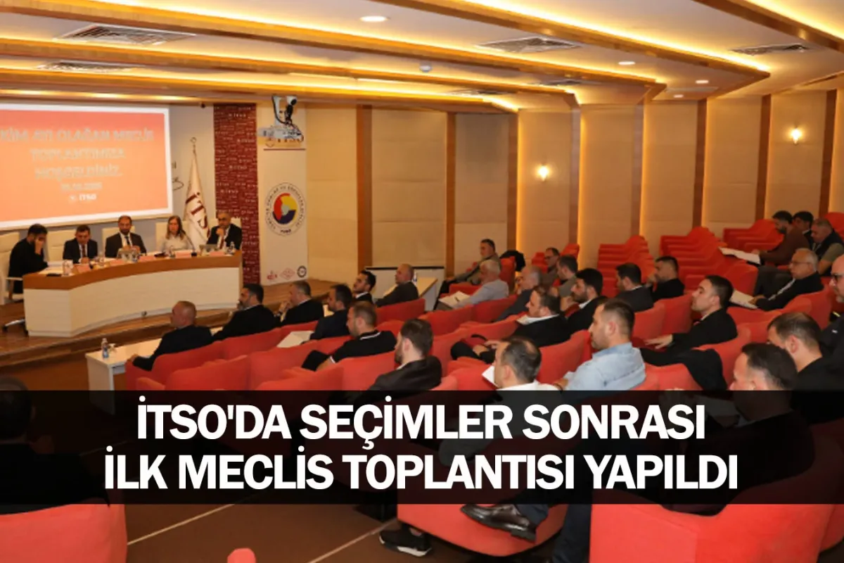 İTSO'da Seçimler Sonrası İlk Meclis Toplantısı Yapıldı
