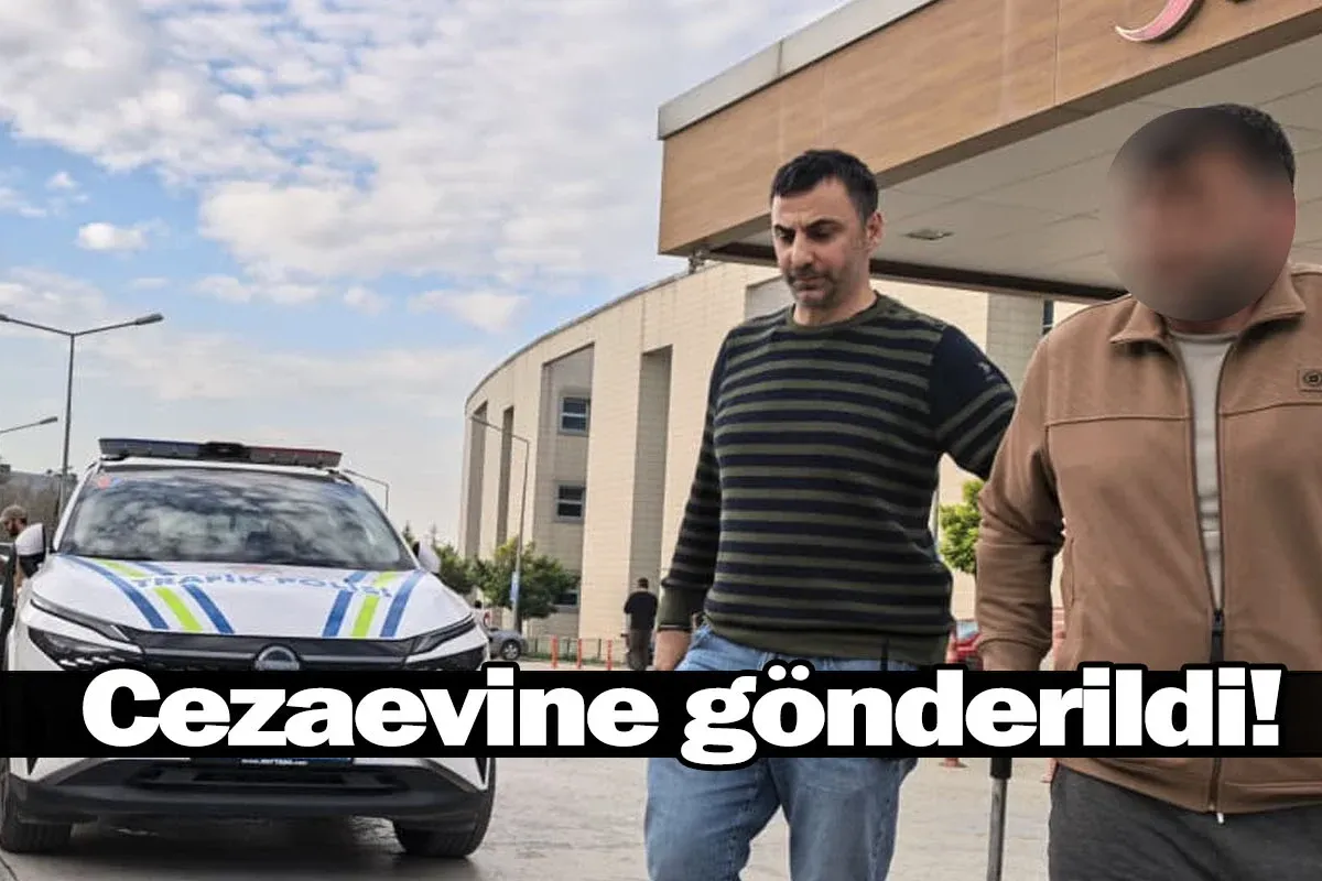 Cezaevine gönderildi!