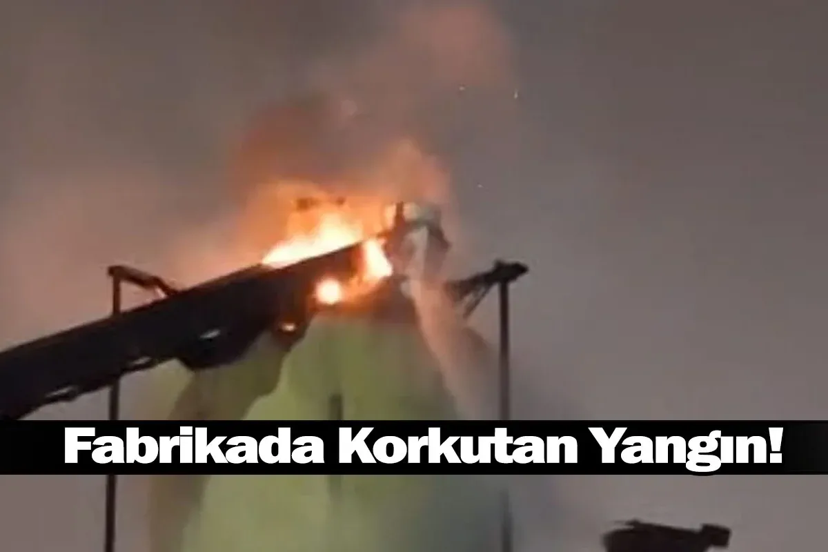 Fabrikada Korkutan Yangın!