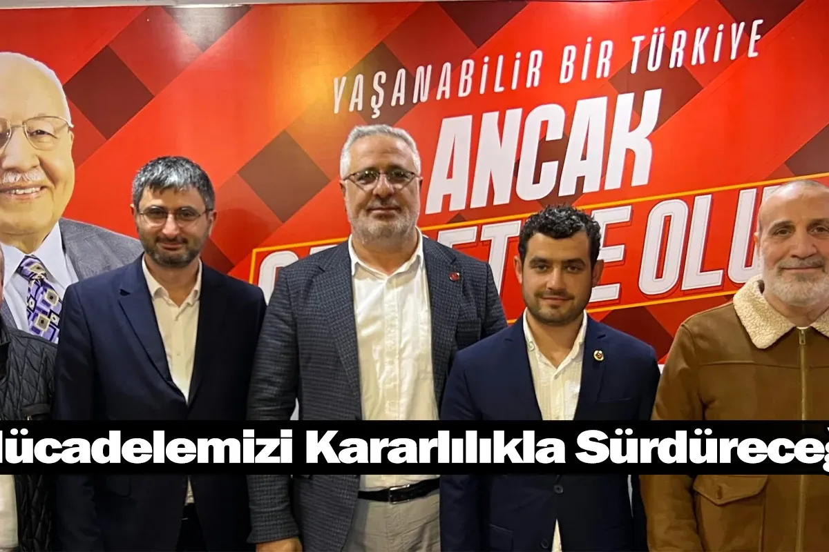 "Mücadelemizi Kararlılıkla Sürdüreceğiz"
