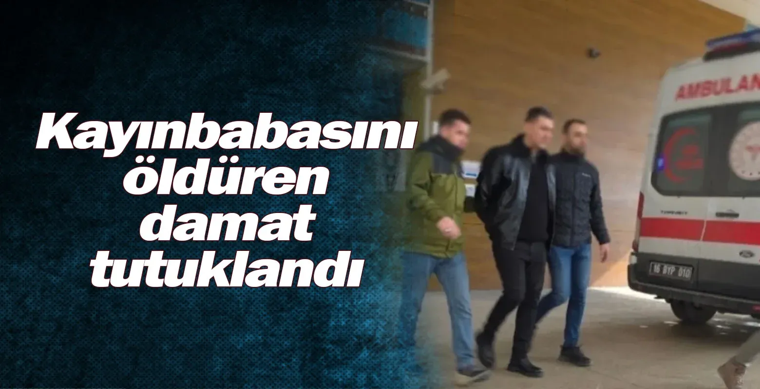 İnegöl'de kayınbabasını öldüren damat tutuklandı
