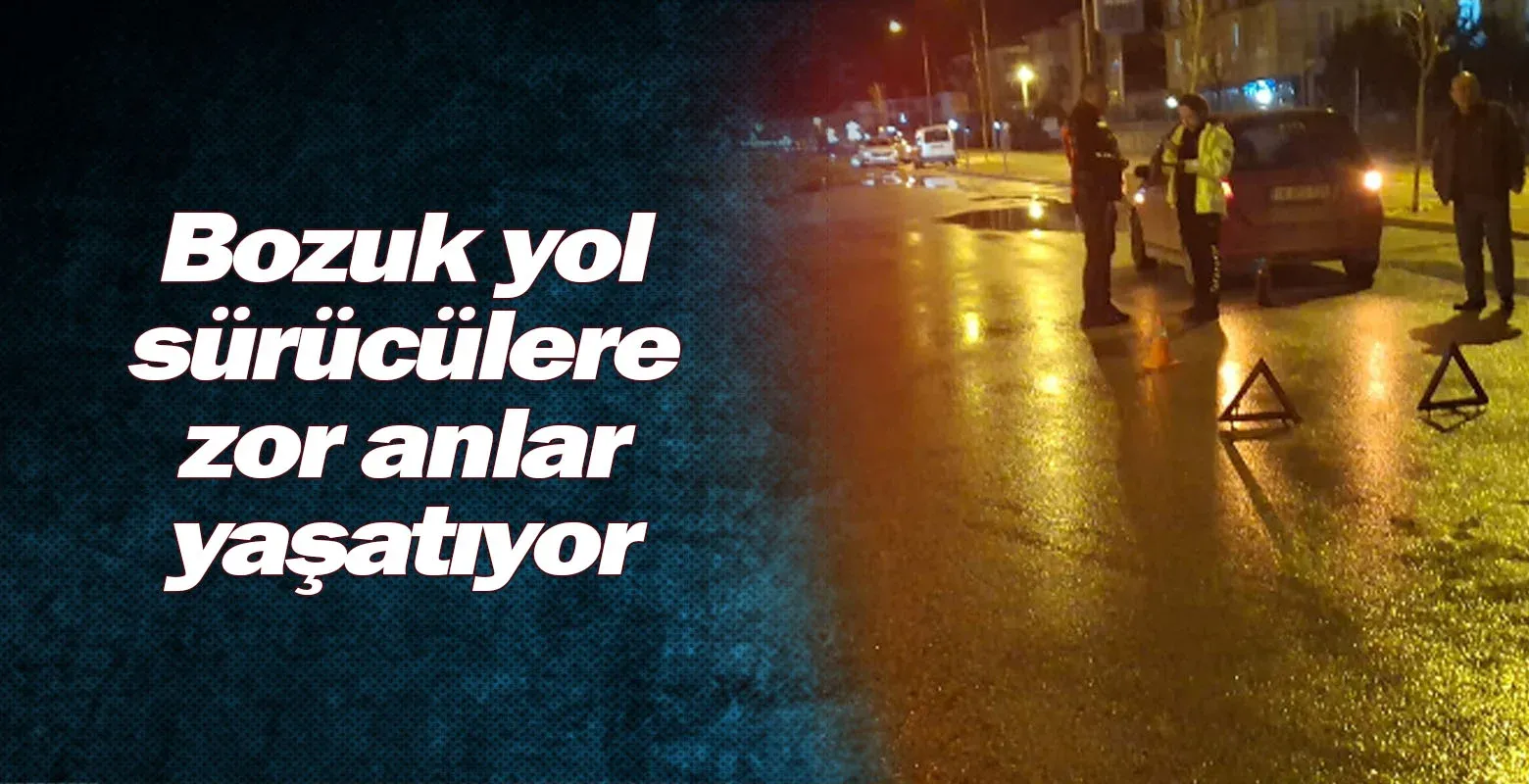 Bozuk yol sürücülere zor anlar yaşatıyor