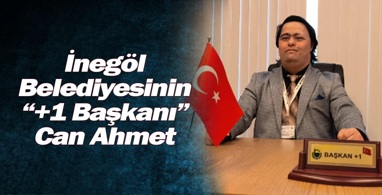 İnegöl Belediyesinin “+1 Başkanı” Can Ahmet