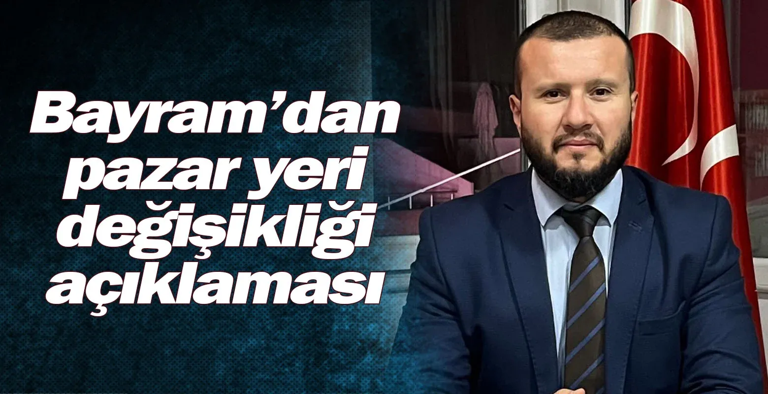 Bayram'dan pazar yeri değişikliği açıklaması