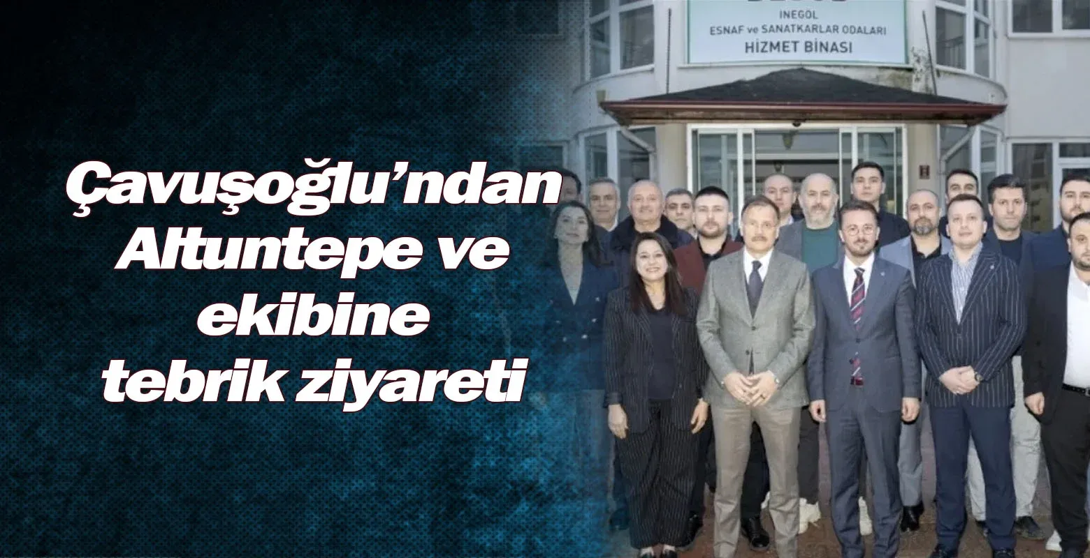 Çavuşoğlu’ndan Altuntepe ve ekibine tebrik ziyareti