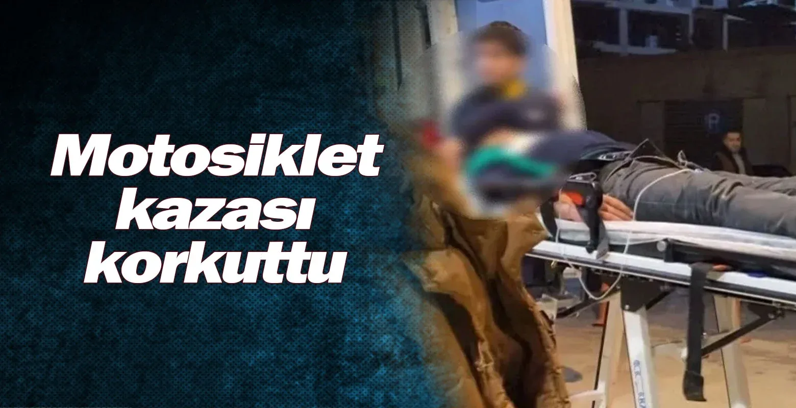 Motosiklet kazası korkuttu