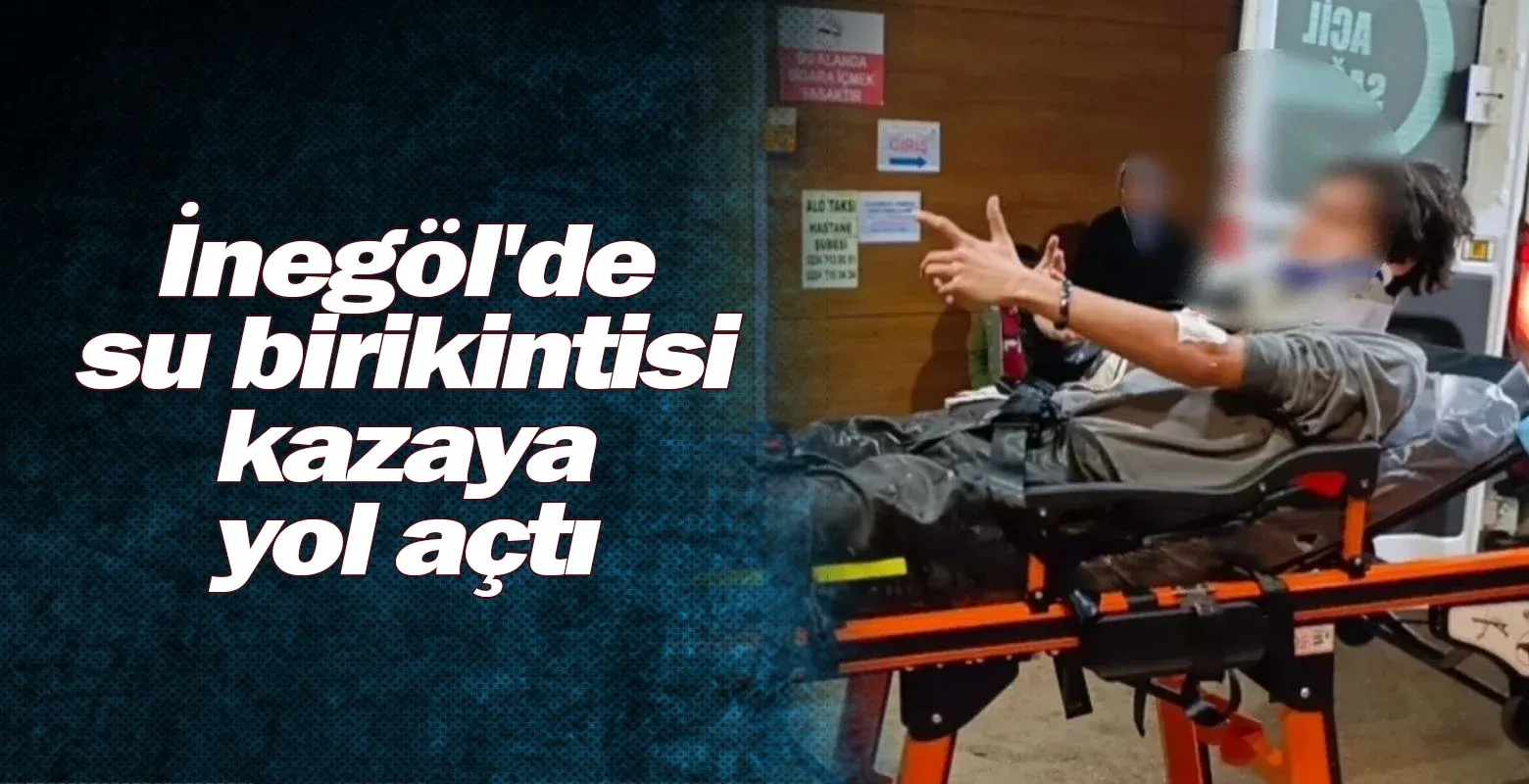 İnegöl'de su birikintisi kazaya yol açtı