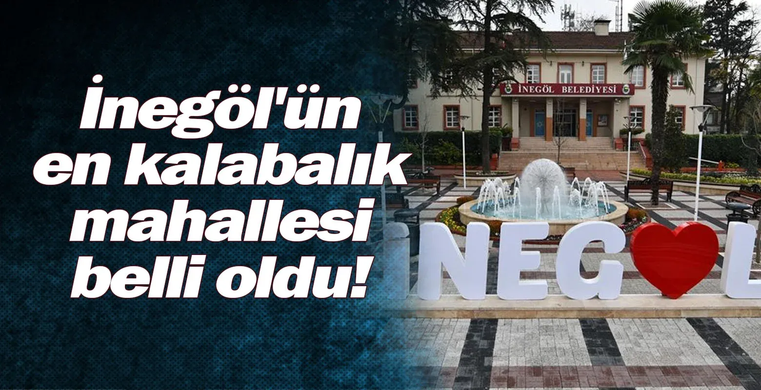 İnegöl'ün en kalabalık mahallesi belli oldu!
