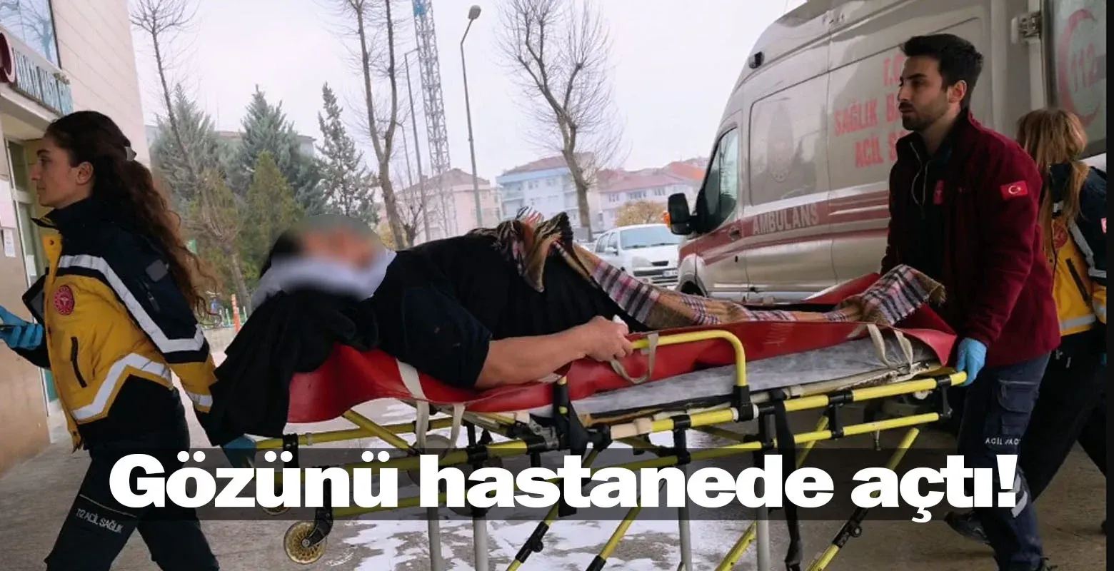 Gözünü hastanede açtı!