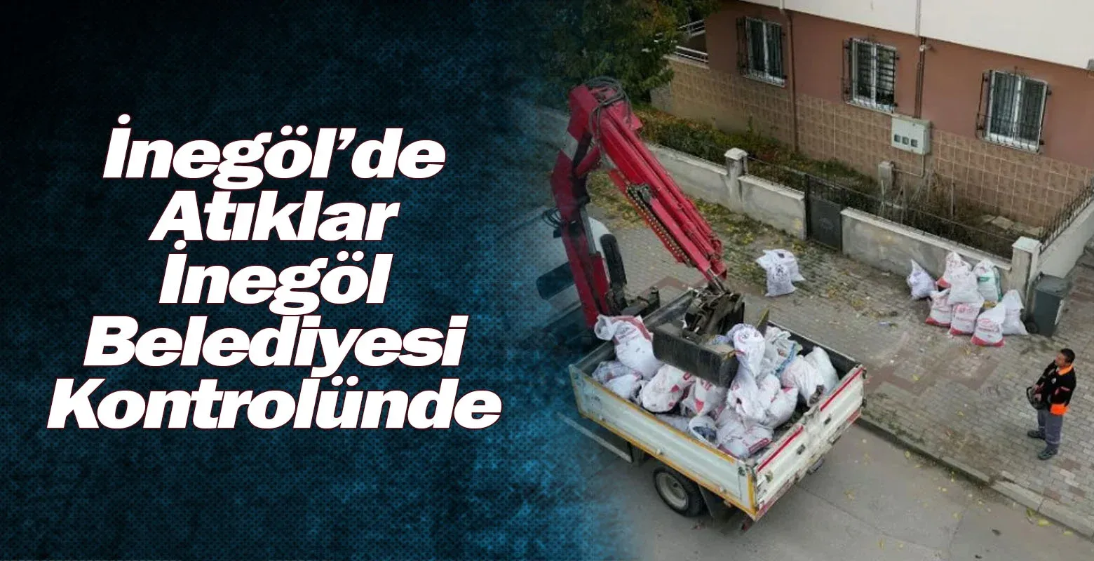 İnegöl’de Atıklar İnegöl Belediyesi Kontrolünde