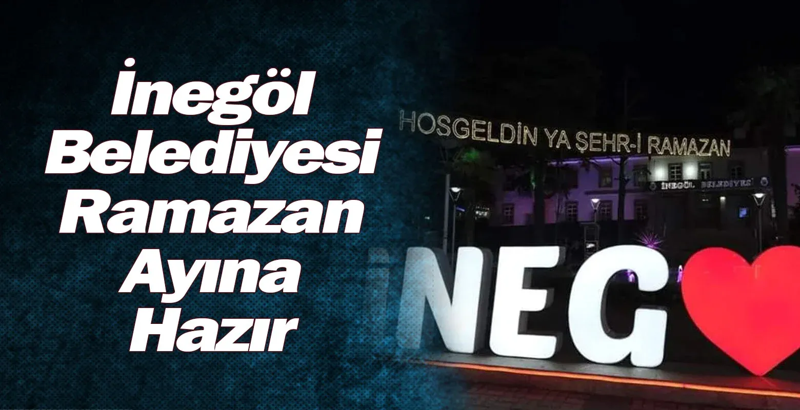 İnegöl Belediyesi Ramazan Ayına Hazır
