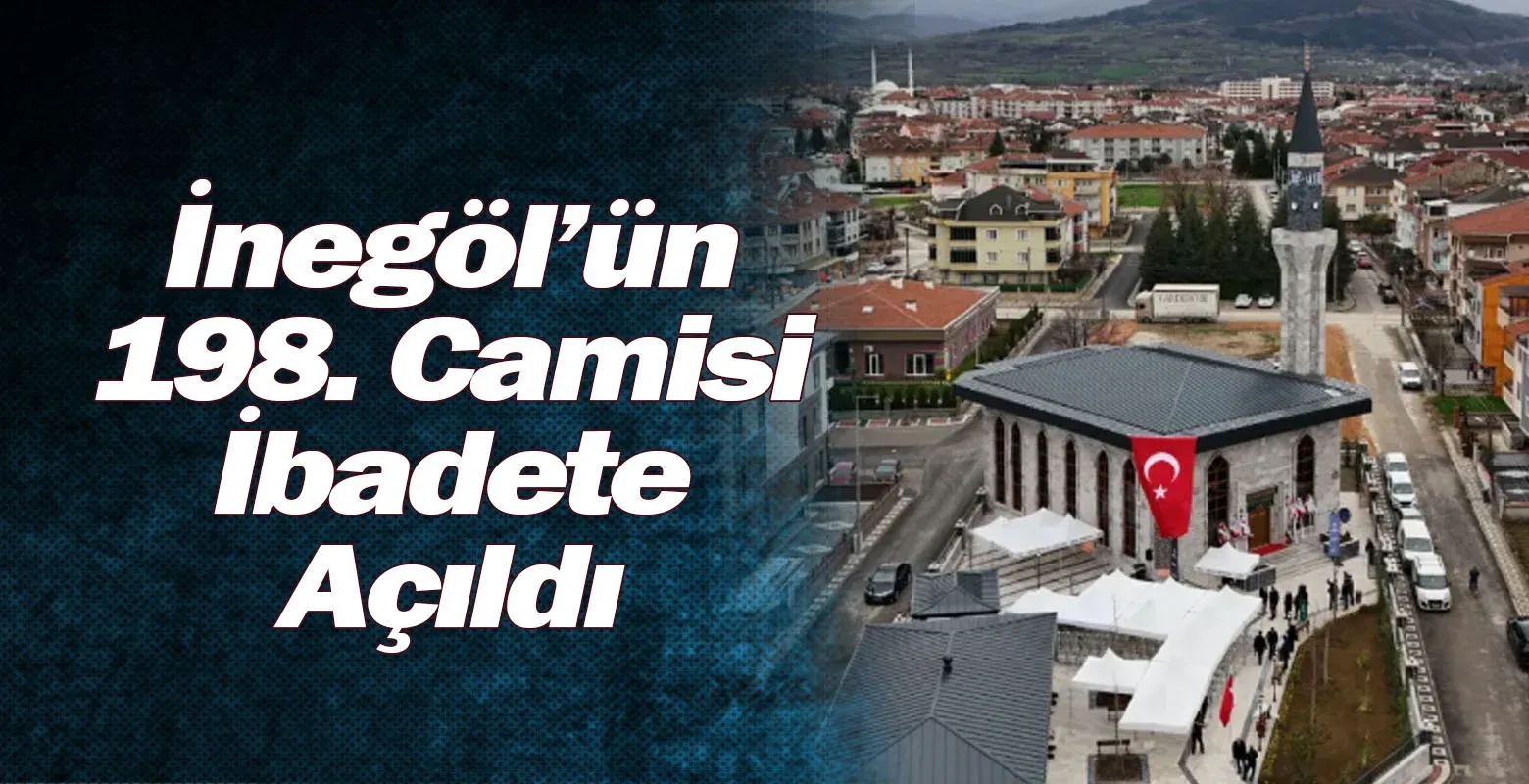 İnegöl’ün 198. Camisi İbadete Açıldı