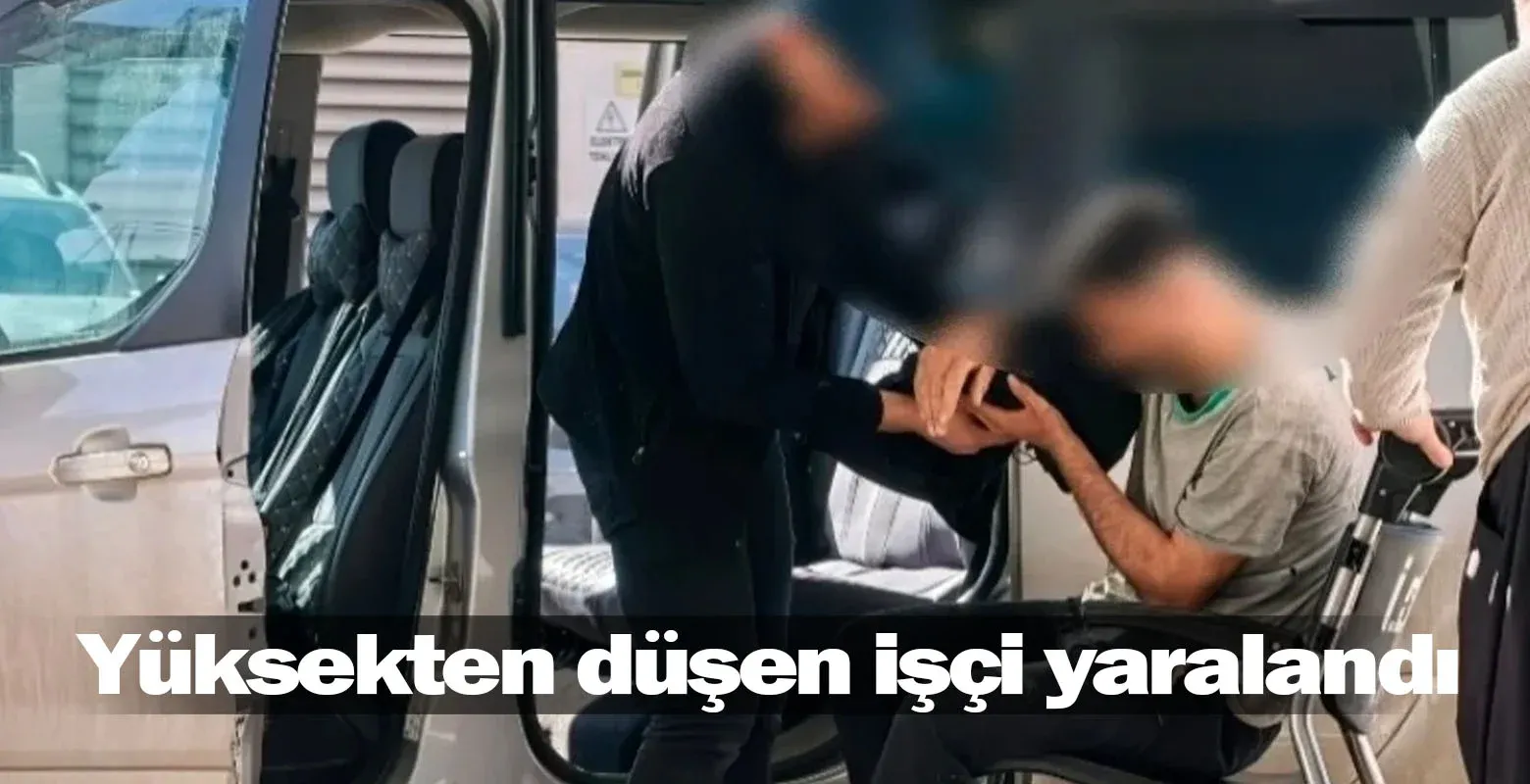 Yüksekten düşen işçi yaralandı