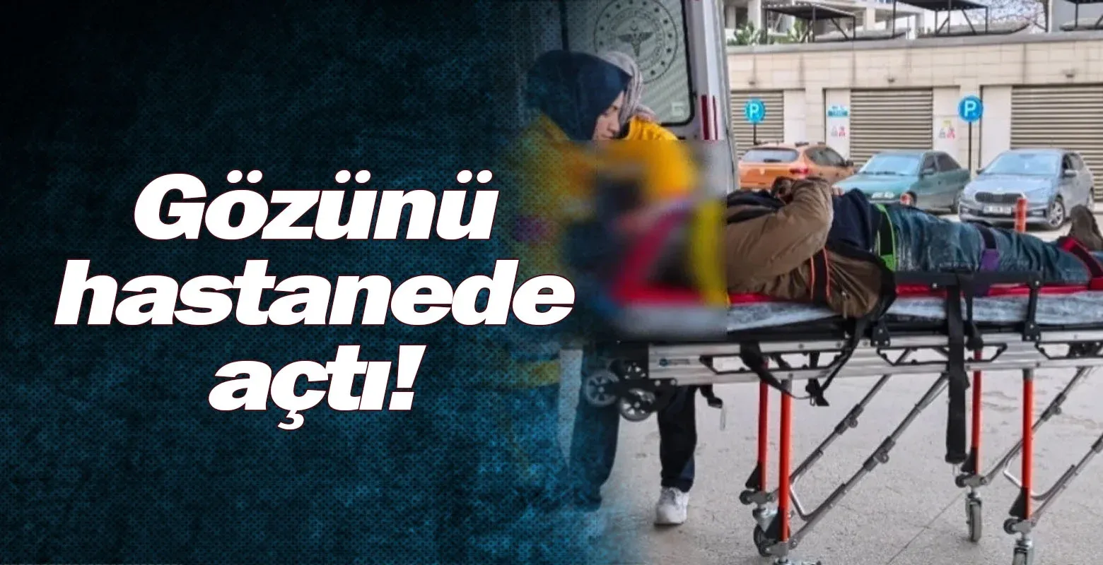 Gözünü hastanede açtı!