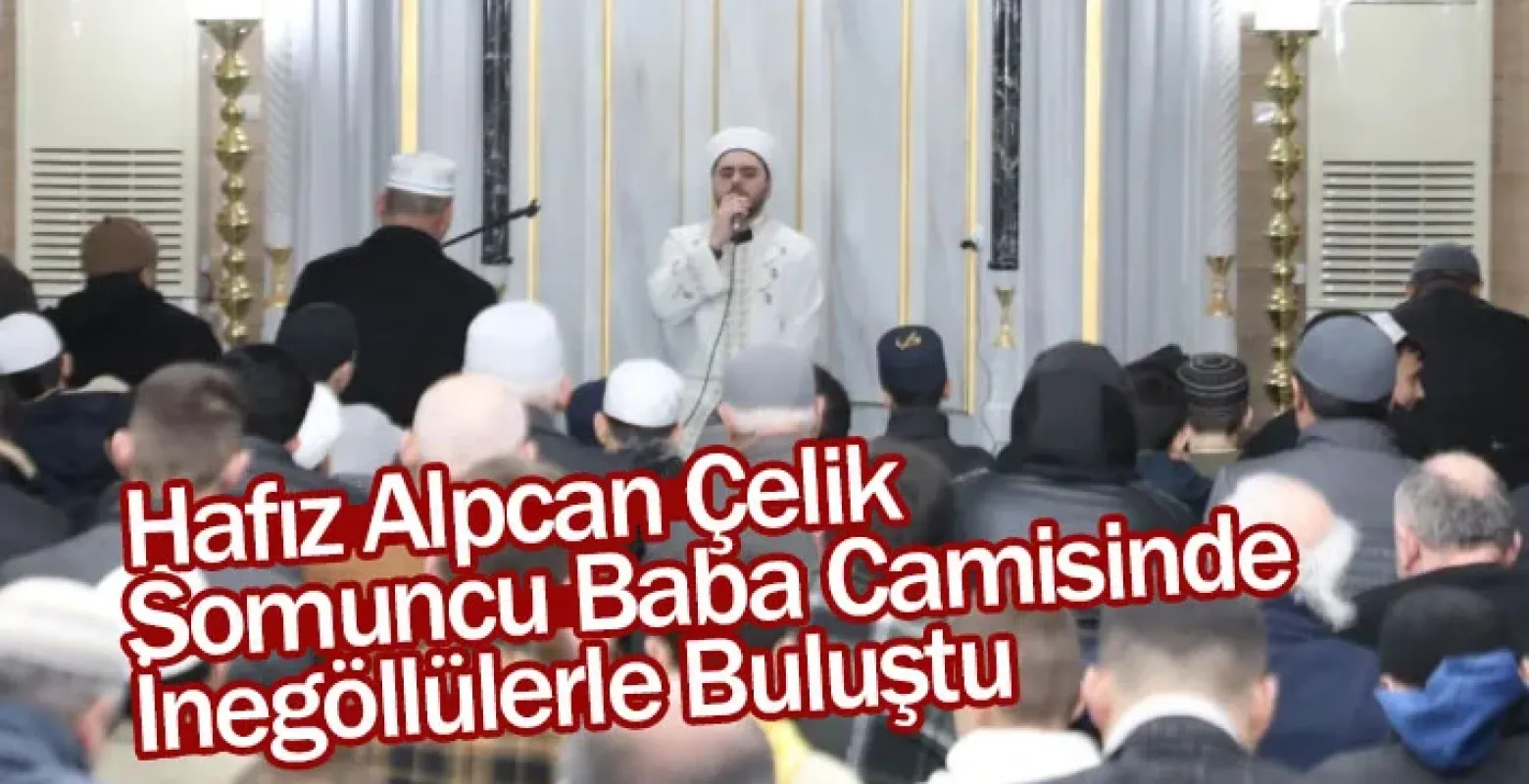 Hafız Alpcan Çelik Somuncu Baba Camisinde İnegöllülerle Buluştu