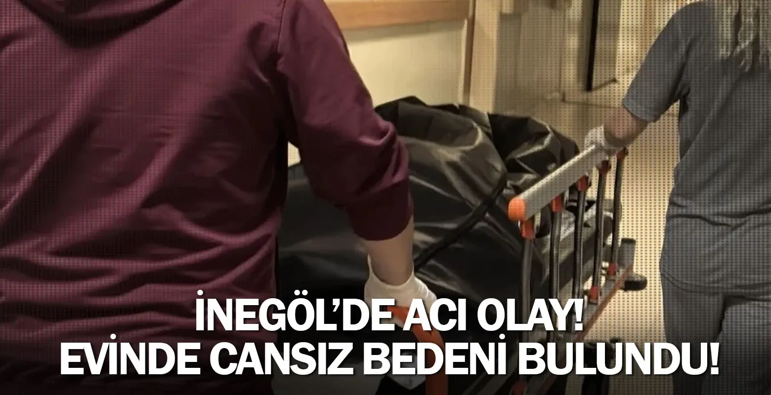 İnegöl'de acı olay! Evinde cansız bedeni bulundu!