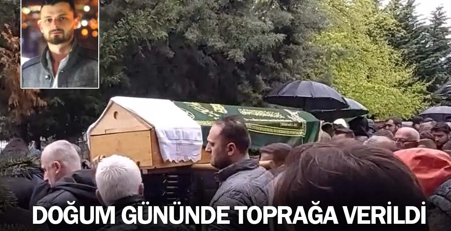 Doğum gününde toprağa verildi