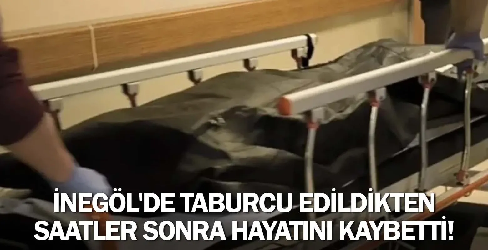 İnegöl'de taburcu edildikten saatler sonra hayatını kaybetti!