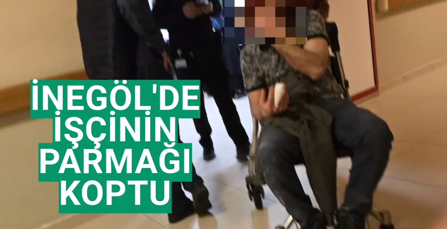 İnegöl'de işçinin parmağı koptu!