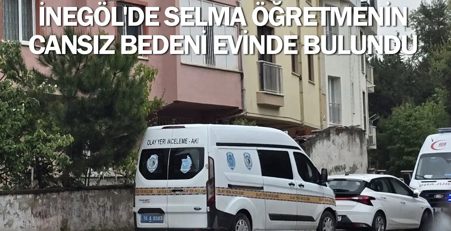 İnegöl'de Selma öğretmenin cansız bedeni evinde bulundu
