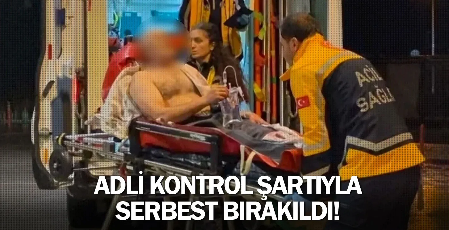Adli kontrol şartıyla serbest bırakıldı!