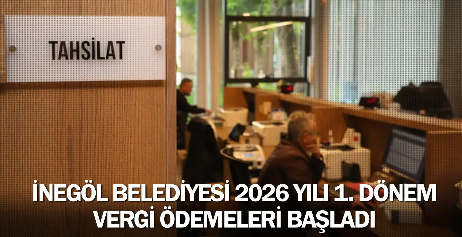 İnegöl Belediyesi 2026 yılı 1. dönem vergi ödemeleri başladı