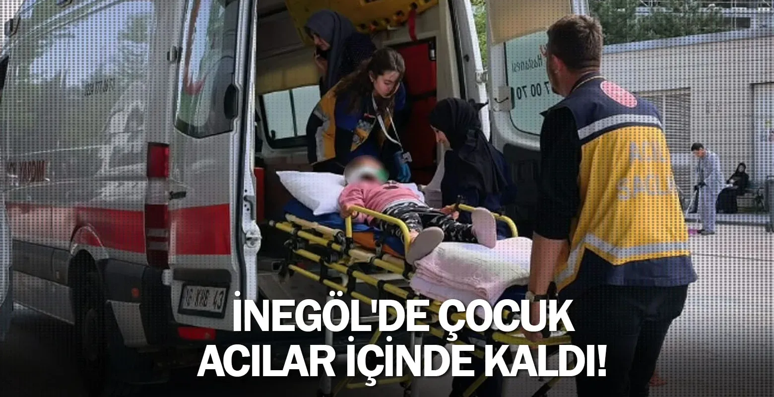 İnegöl'de çocuk acılar içinde kaldı!