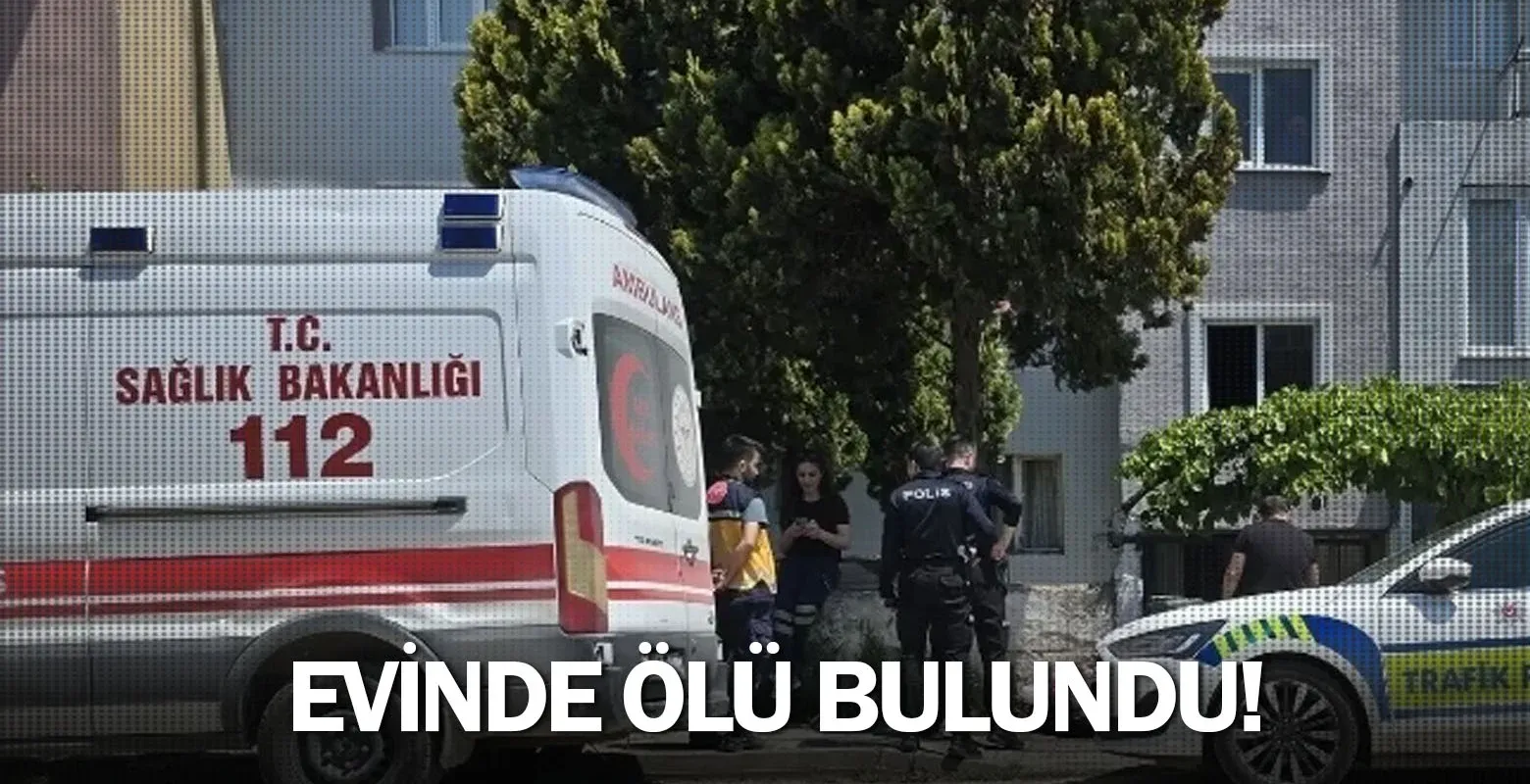 Evinde ölü bulundu!