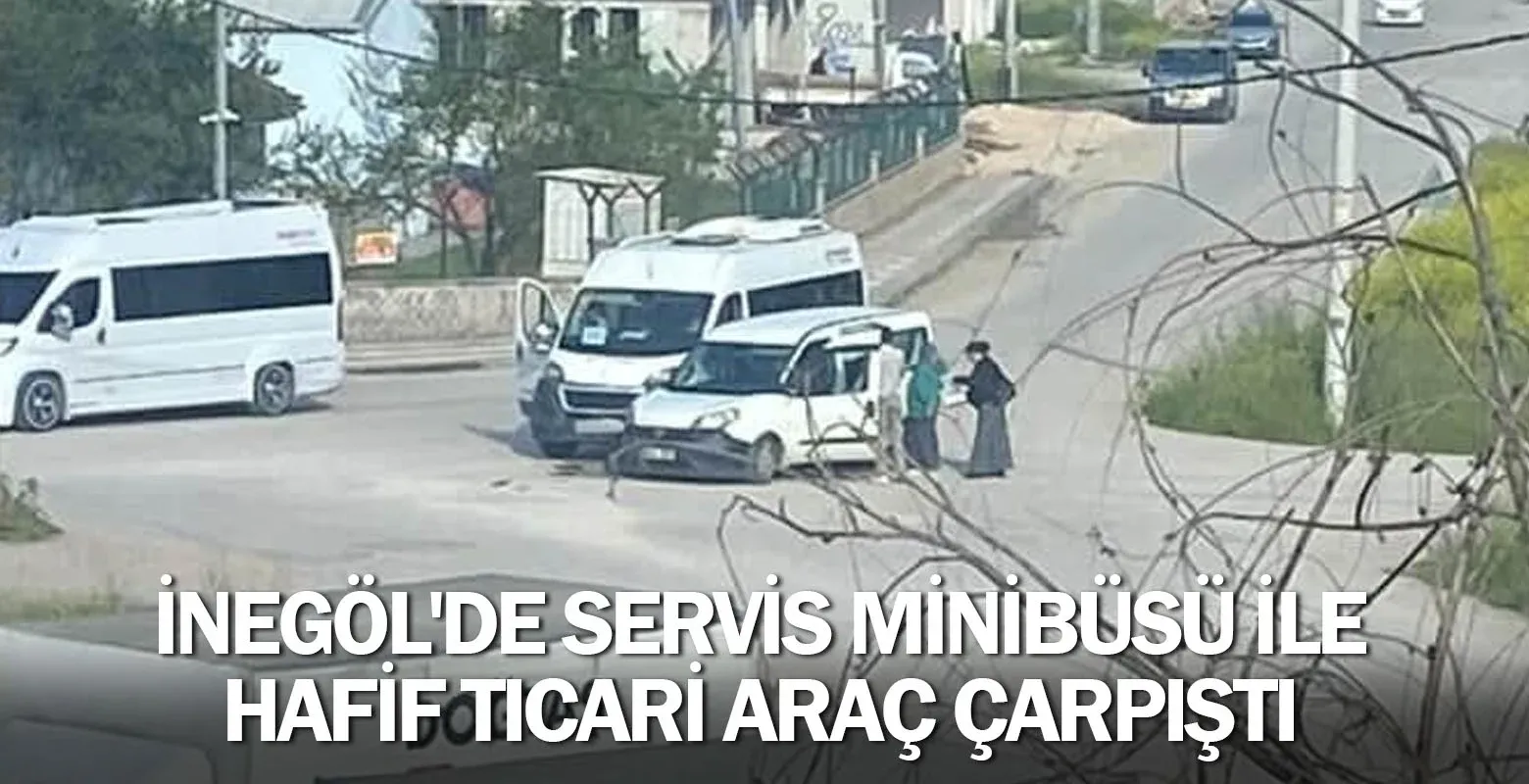 İnegöl'de servis minibüsü ile hafif ticari araç çarpıştı