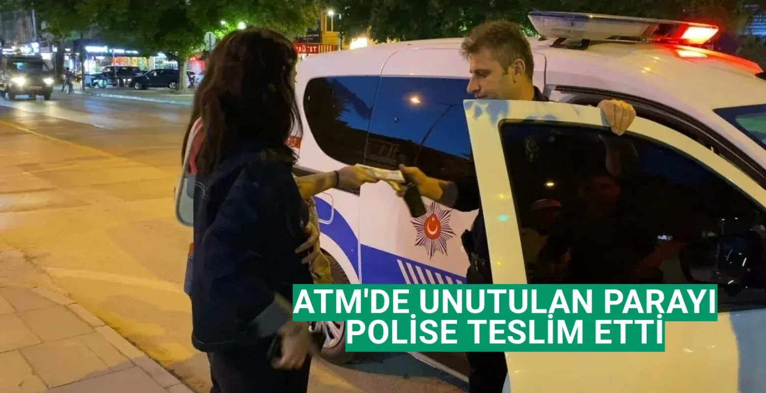 ATM'de unutulan parayı polise teslim etti