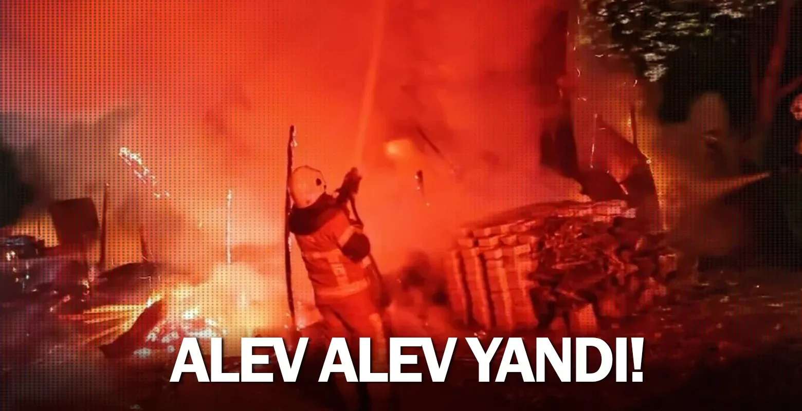 Alev alev yandı!