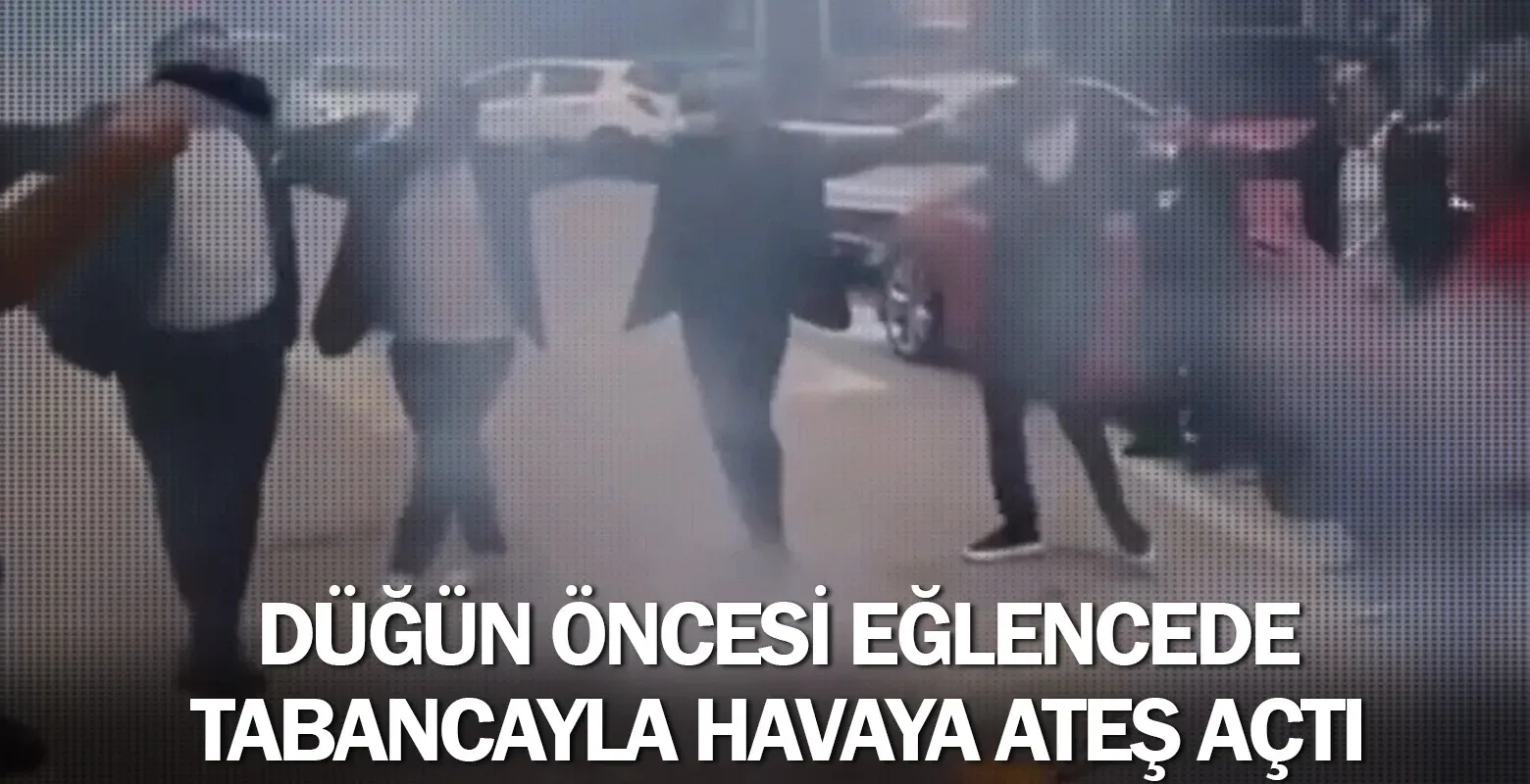 Düğün öncesi eğlencede tabancayla havaya ateş açtı