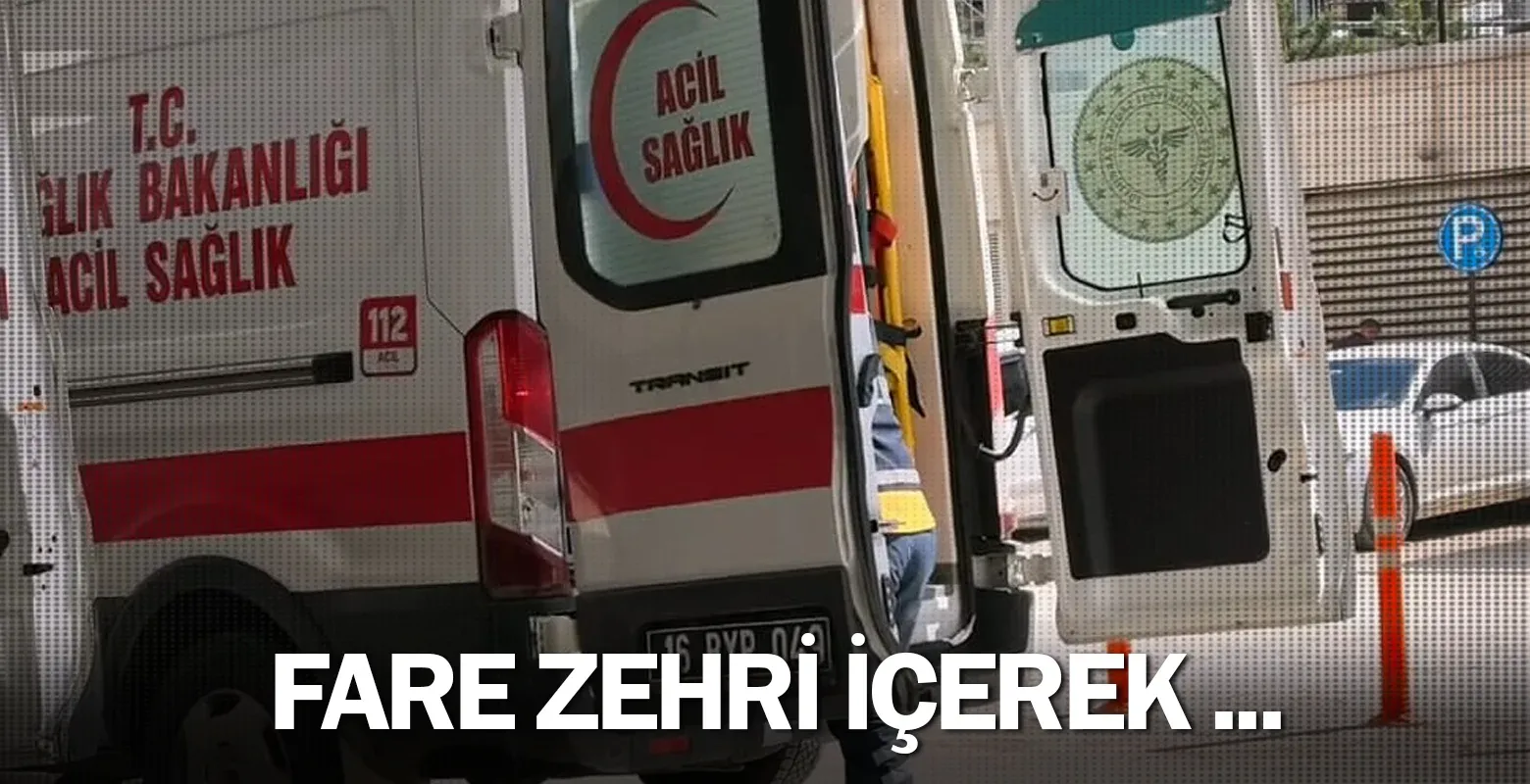 İnegöl'de fare zehri içerek ...